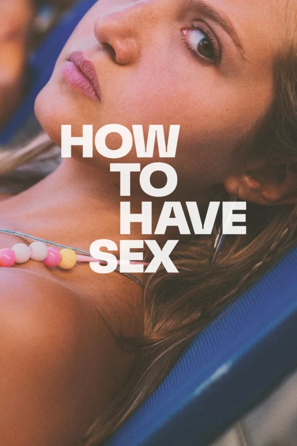 Cách Để Yêu - How To Have Sex (2023) Cách Để Yêu - How To Have Sex (2023)