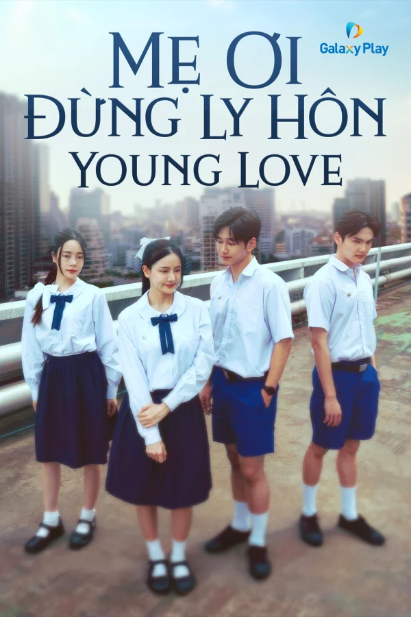 Mẹ Ơi Đừng Ly Hôn - Young Love (2024) Mẹ Ơi Đừng Ly Hôn - Young Love (2024)